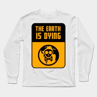 warning The earth is dying, Warning sign Long Sleeve T-Shirt